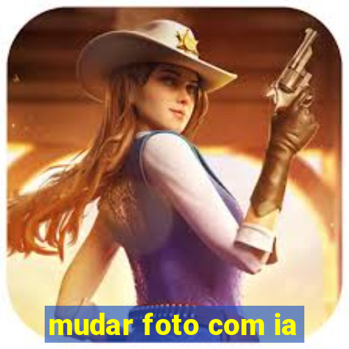 mudar foto com ia